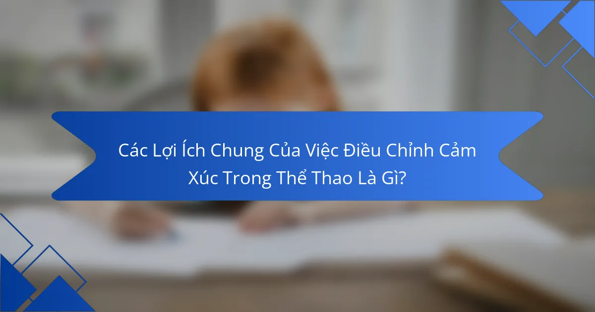 Các Lợi Ích Chung Của Việc Điều Chỉnh Cảm Xúc Trong Thể Thao Là Gì?