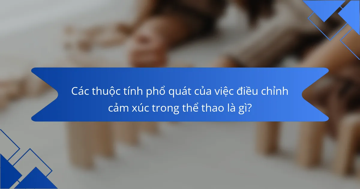 Các thuộc tính phổ quát của việc điều chỉnh cảm xúc trong thể thao là gì?