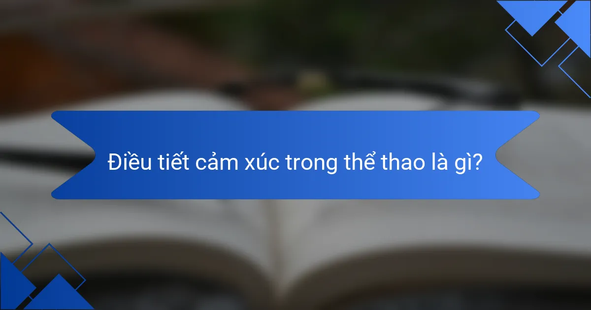 Điều tiết cảm xúc trong thể thao là gì?