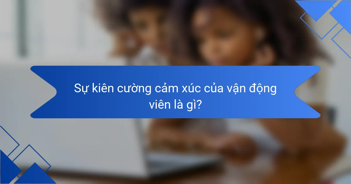 Sự kiên cường cảm xúc của vận động viên là gì?